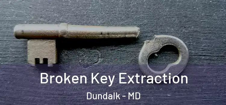  Broken Key Extraction Dundalk - MD