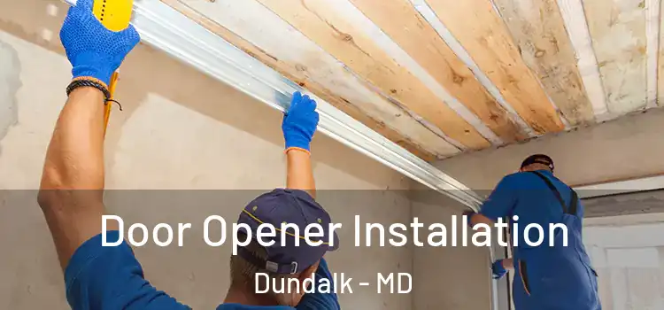  Door Opener Installation Dundalk - MD