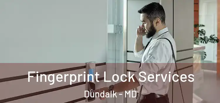 Fingerprint Lock Services Dundalk - MD