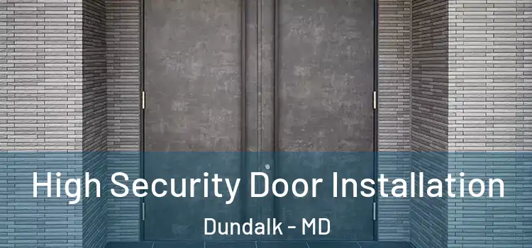 High Security Door Installation Dundalk - MD