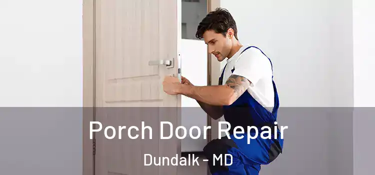  Porch Door Repair Dundalk - MD
